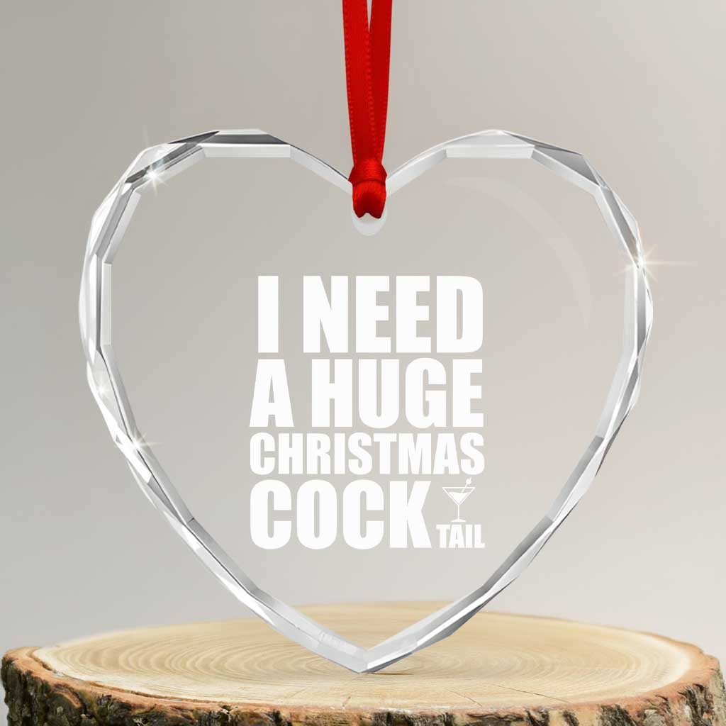 I Need a Huge Christmas COCKtail Heart Crystal Glass Ornament Funny Adult Humor Inappropriate Drinking Gift TS10 Transparent Glass 3'' Heart Print Your Wear