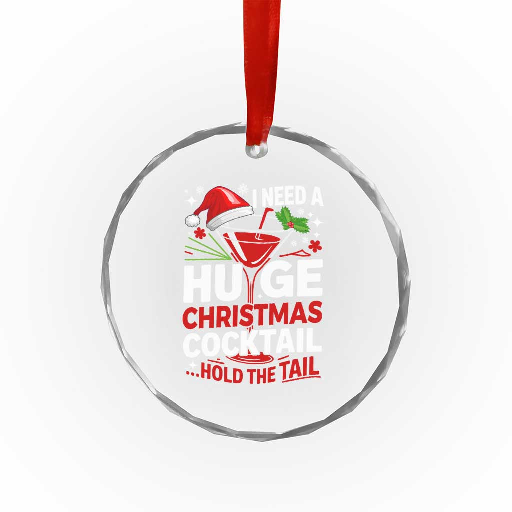 I Need A Huge Christmas Cocktail Hold The Tail Crystal Glass Ornament Funny Adult Humor Party Drinking TS11 Print Your Wear