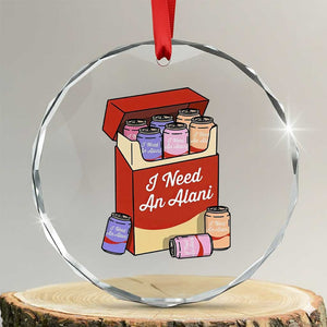 I Need An Alani Crystal Glass Ornament Funny Drinking Trendy Summer Vacation TS14 Transparent Glass 3'' Circle Print Your Wear