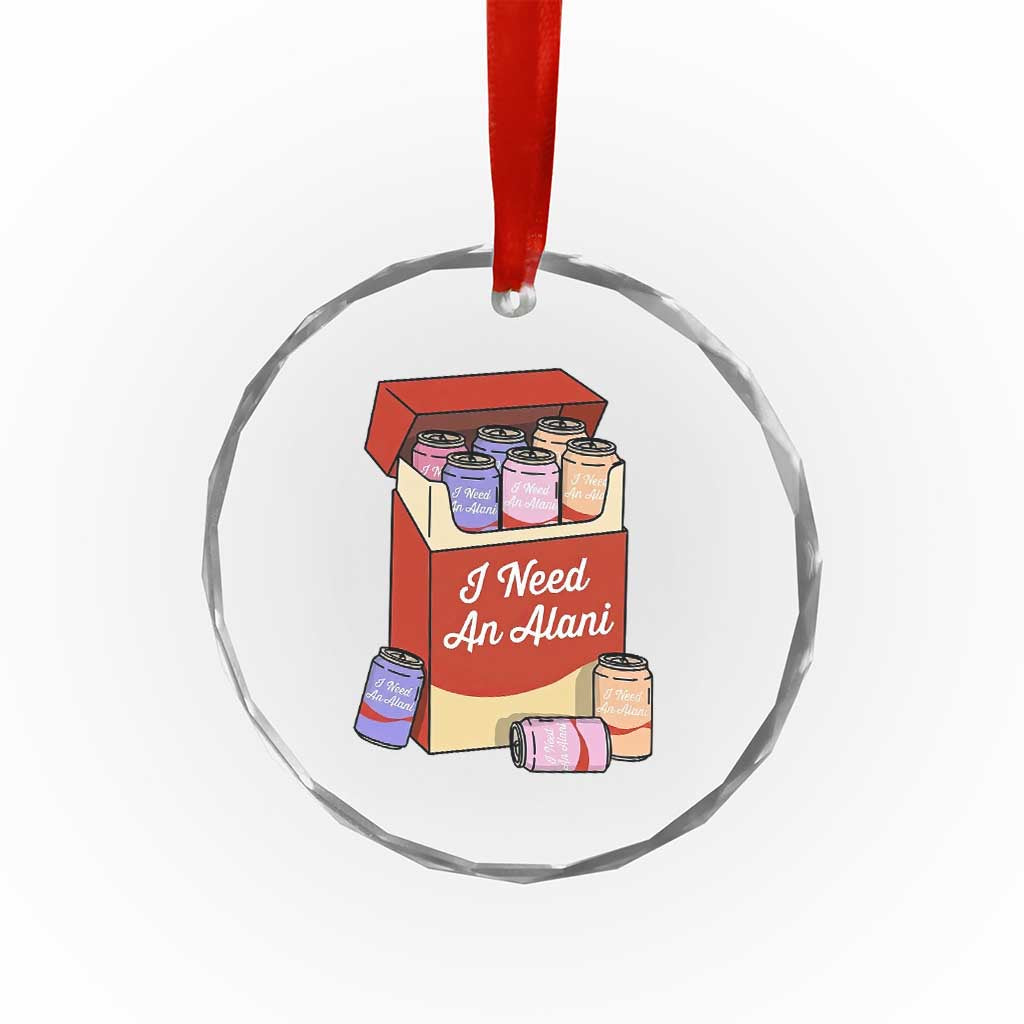 I Need An Alani Crystal Glass Ornament Funny Drinking Trendy Summer Vacation TS14 Print Your Wear