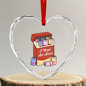 I Need An Alani Heart Crystal Glass Ornament Funny Drinking Trendy Summer Vacation TS14 Transparent Glass 3'' Heart Print Your Wear