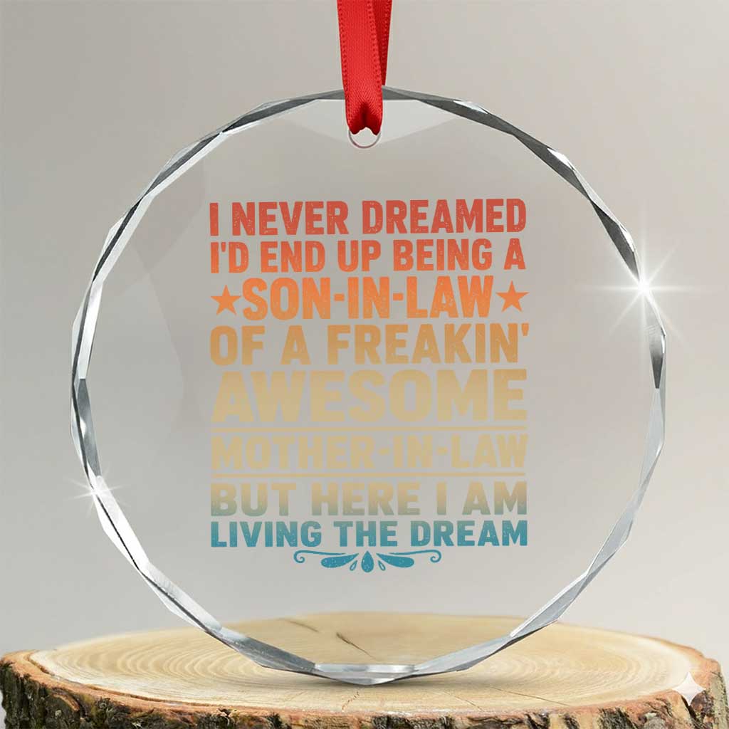 I Never Dreamed Being A Son In Law of Freakin Awesome Mother In Law Crystal Glass Ornament Family Humor TS11 Transparent Glass 3'' Circle Print Your Wear