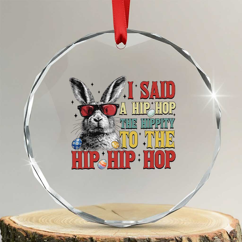 I Said A Hip Hop The Hippity To The Hip Hip Hop Crystal Glass Ornament Funny Easter Bunny Rapper Sunglasses TS14 Transparent Glass 3'' Circle Print Your Wear