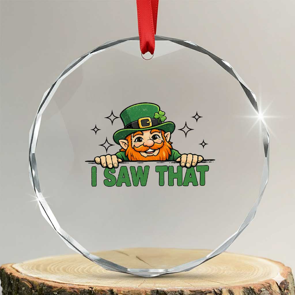 I Saw That Crystal Glass Ornament Funny Leprechaun St Patricks Day Meme TS14 Transparent Glass 3'' Circle Print Your Wear