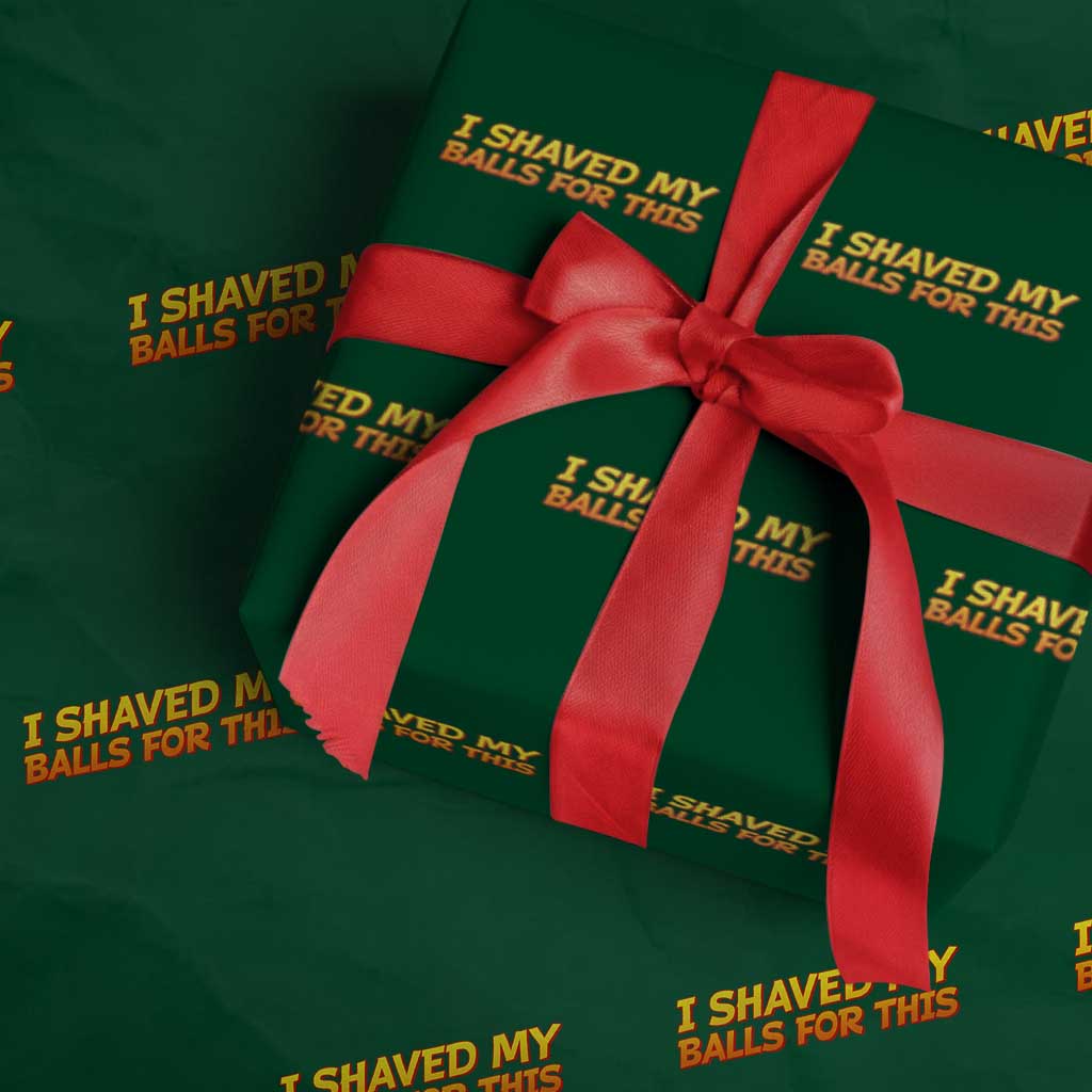 I Shaved My Balls For This Wrapping Paper Roll Funny Rude Meme Exchange Gag Gift TS10 Green Print Your Wear