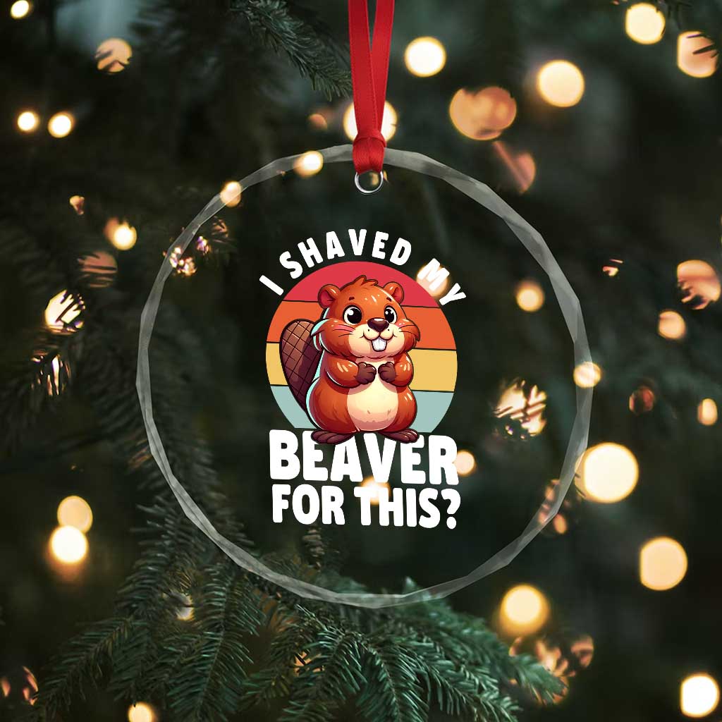 I Shaved My Beaver Crystal Glass Ornament Inappropriate Adult Humor Naughty TS02 Print Your Wear