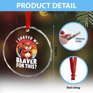 I Shaved My Beaver Crystal Glass Ornament Inappropriate Adult Humor Naughty TS02 Print Your Wear