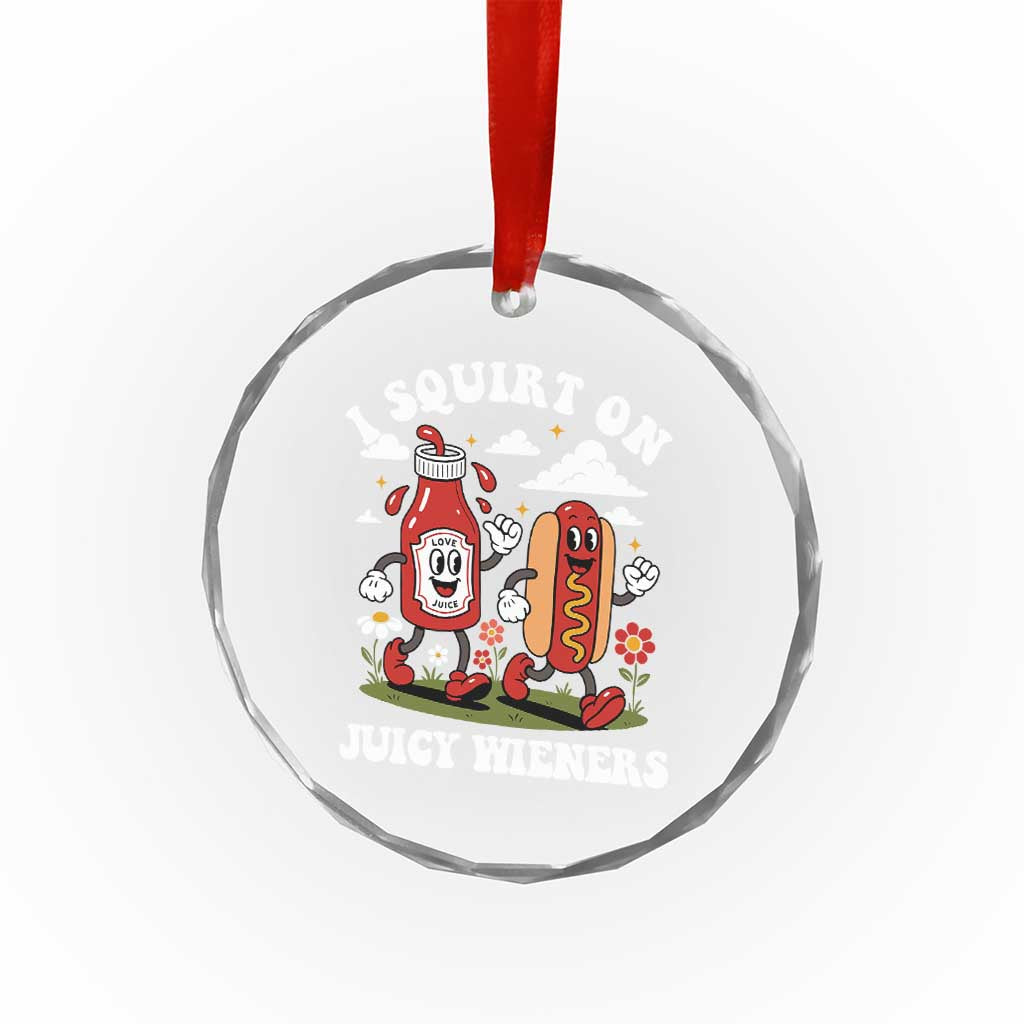 I Squirt On Juicy Wieners Crystal Glass Ornament Inappropriate Raunchy Humor TS10 Print Your Wear