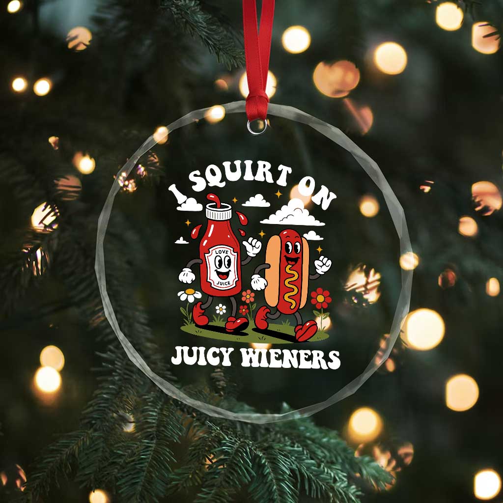 I Squirt On Juicy Wieners Crystal Glass Ornament Inappropriate Raunchy Humor TS10 Print Your Wear