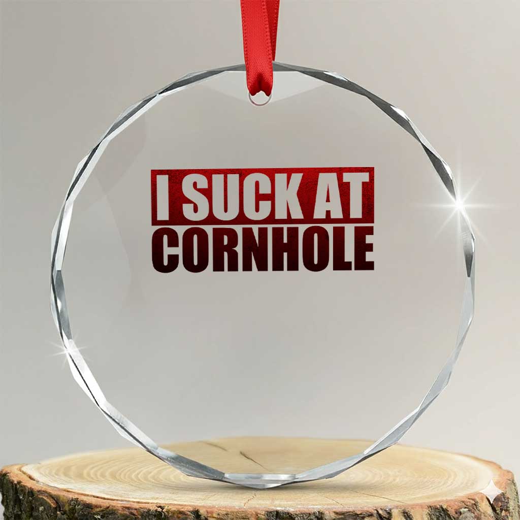 I Suck At Cornhole Crystal Glass Ornament Funny Bean Bag Toss Game TS10 Transparent Glass 3'' Circle Print Your Wear