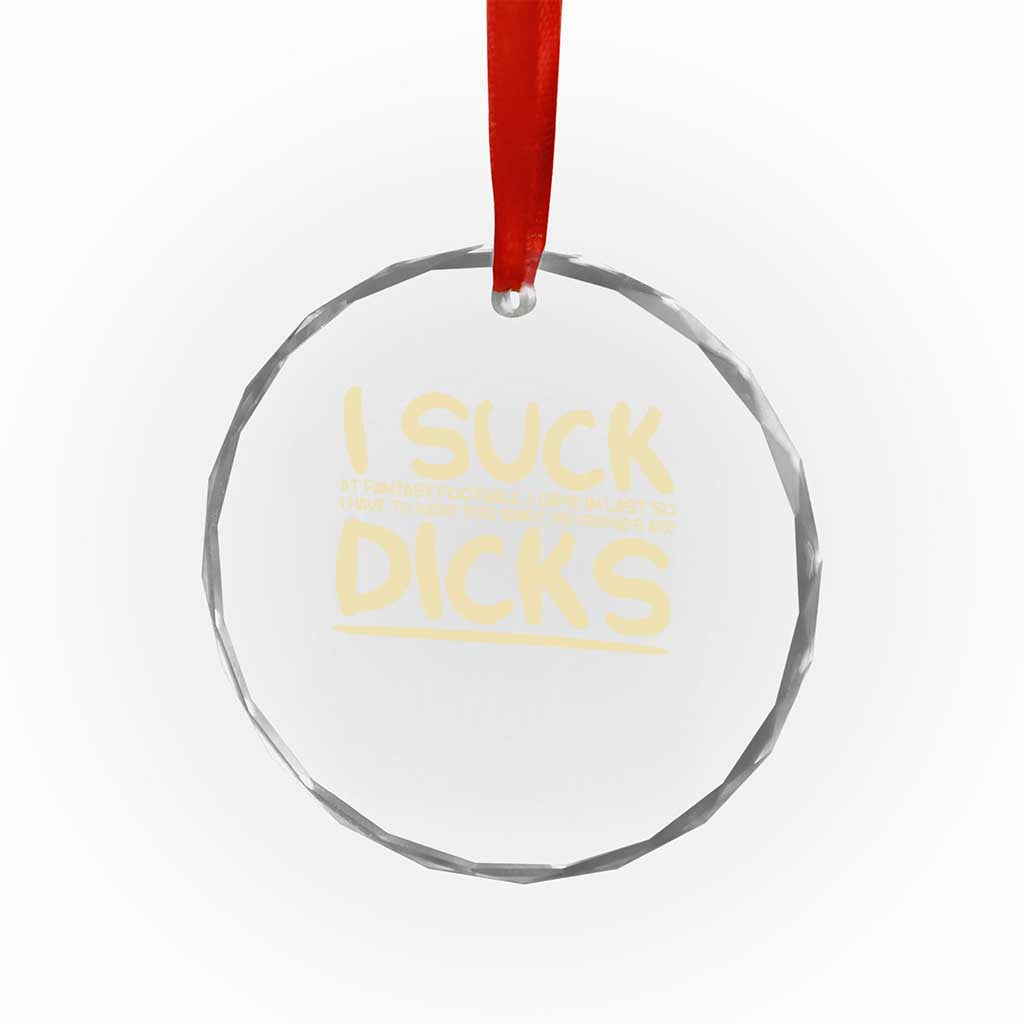 I Suck At Fantasy Football Crystal Glass Ornament Funny My Friends Are Draft Party Commish FFL TS10 Transparent Glass 3'' Circle Print Your Wear