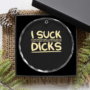I Suck At Fantasy Football Crystal Glass Ornament Funny My Friends Are Draft Party Commish FFL TS10 Print Your Wear
