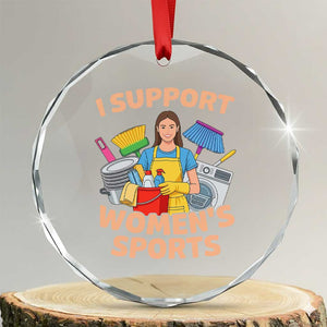 I Support Womens Sports Funny Housework Sarcastic Crystal Glass Ornament Edgy Humor Fan Gift TS02 Transparent Glass 3'' Circle Print Your Wear