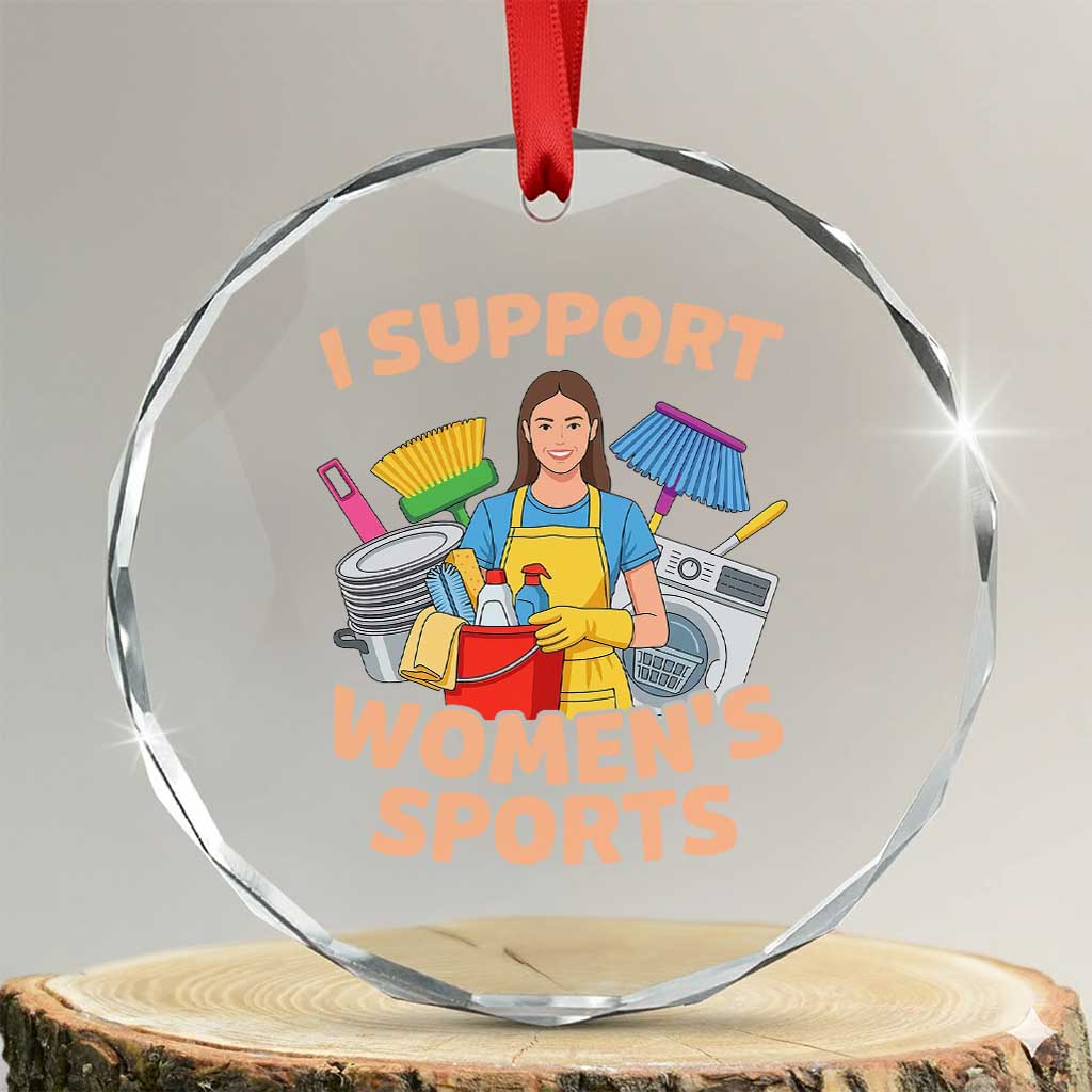 I Support Womens Sports Funny Housework Sarcastic Crystal Glass Ornament Edgy Humor Fan Gift TS02 Transparent Glass 3'' Circle Print Your Wear