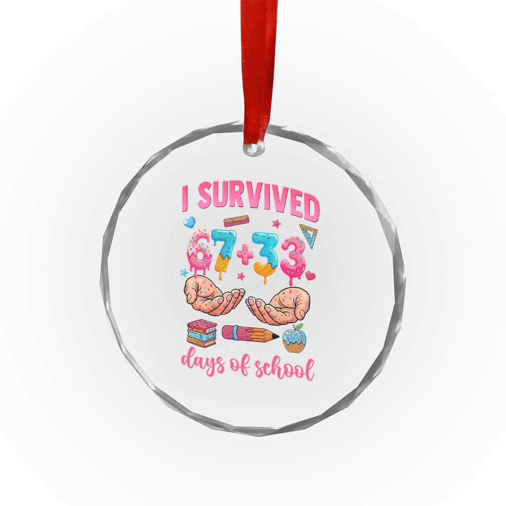 I Survived 67 33 Days Of School Crystal Glass Ornament Funny 100 Days of School 67 Ice Cream Drip TS11 Print Your Wear