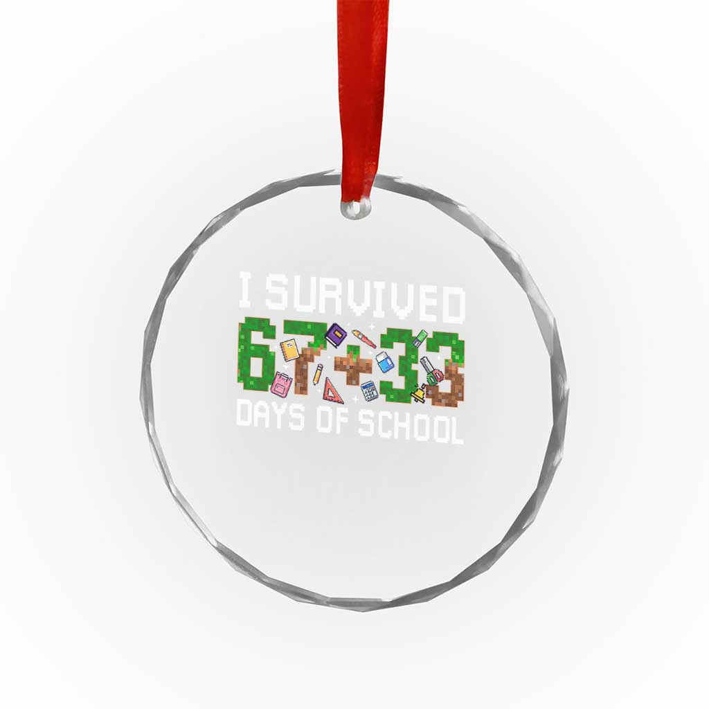 I Survived 67 33 Days Of School Crystal Glass Ornament Funny 100 Days of School 67 Pixel Game TS11 Print Your Wear