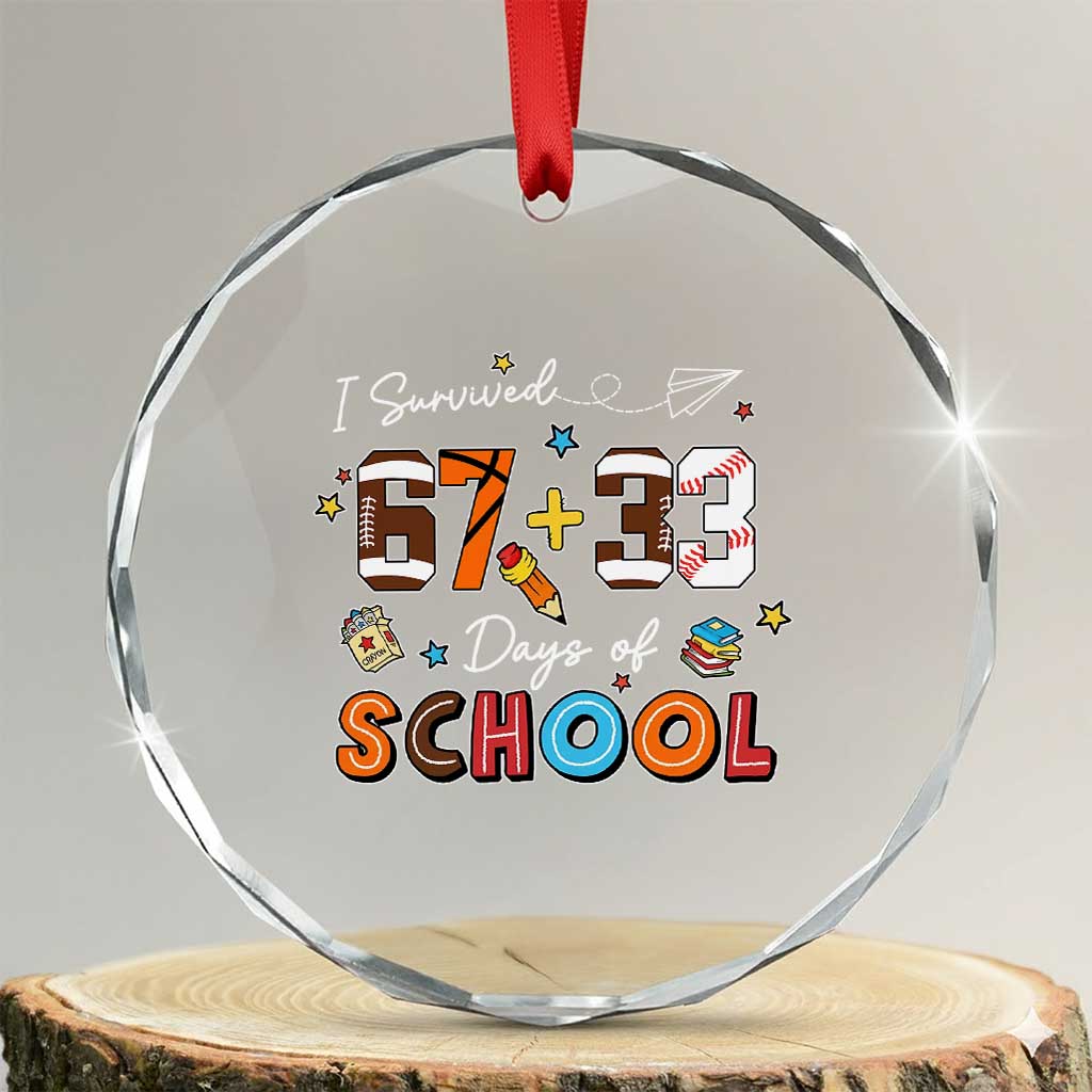 I Survived 67 33 Days Of School Crystal Glass Ornament Funny 100th Days of School 67 Sport Lover TS11 Transparent Glass 3'' Circle Print Your Wear