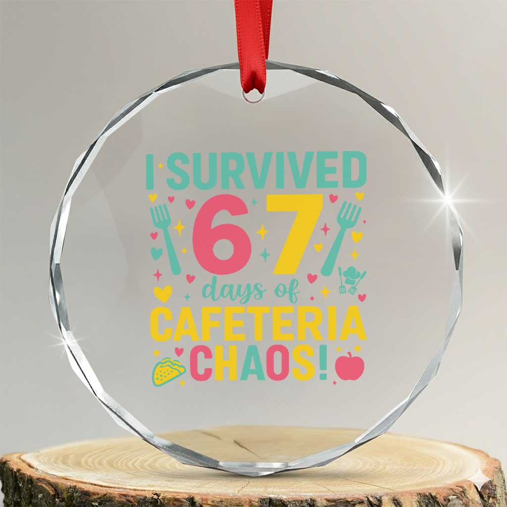 I Survived 67 Days of Cafeteria Chaos Crystal Glass Ornament Funny School Lunch Duty TS02 Transparent Glass 3'' Circle Print Your Wear
