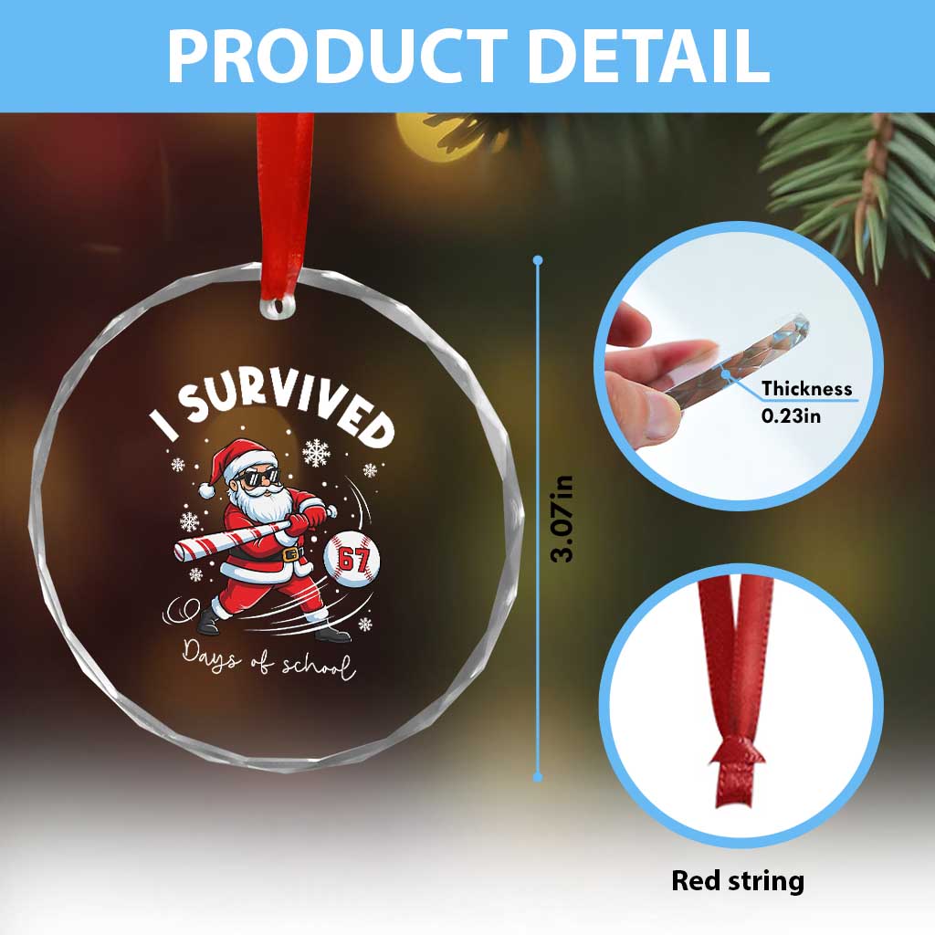 I Survived 67 Days Of School Baseball Santa Crystal Glass Ornament Funny Christmas Six Seven Meme TS14 Print Your Wear