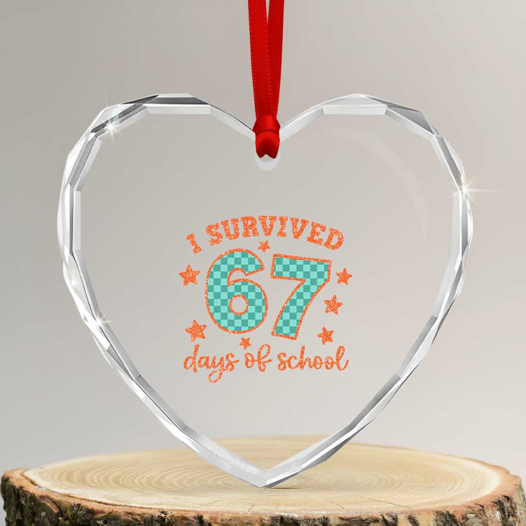 I Survived 67 Days Of School Heart Crystal Glass Ornament Six Seven Meme Student Teacher Faux Glitter TS11 Transparent Glass 3'' Heart Print Your Wear
