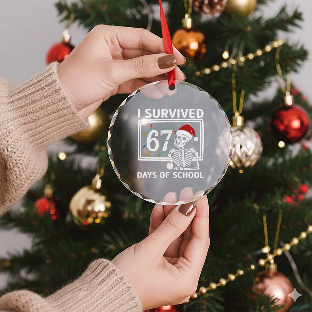 I Survived 67 Days Of School Skeleton Crystal Glass Ornament Funny Christmas Six Seven Meme TS14 Print Your Wear