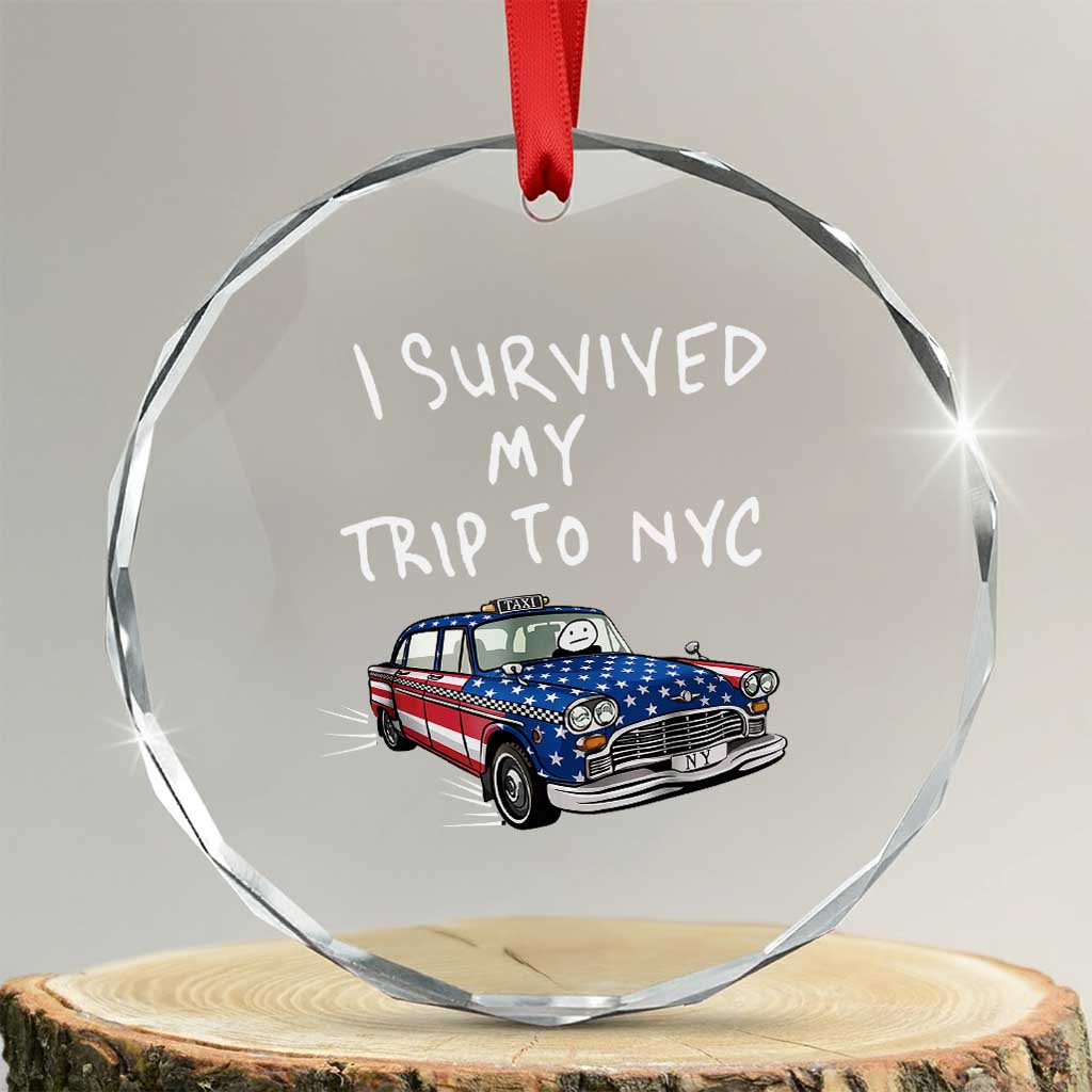 I Survived My Trip to NYC Crystal Glass Ornament Funny New York City USA Flag Taxi Meme TS14 Transparent Glass 3'' Circle Print Your Wear