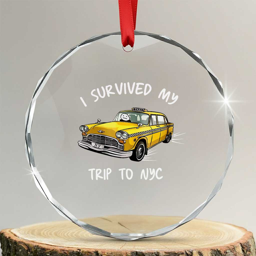 I Survived My Trip to NYC Crystal Glass Ornament Funny New York City Yellow Taxi Meme TS14 Transparent Glass 3'' Circle Print Your Wear