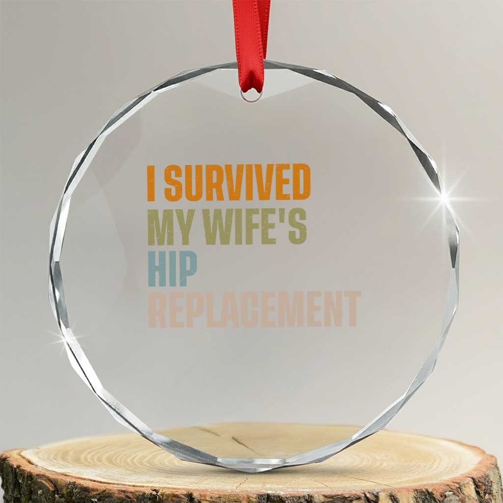 I Survived My Wifes Hip Replacement Funny Husband Crystal Glass Ornament TS10 Transparent Glass 3'' Circle Print Your Wear