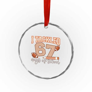 I Tackled 67 Days of School Crystal Glass Ornament Funny Six Seven Meme Football Lover Milestone TS02 Print Your Wear
