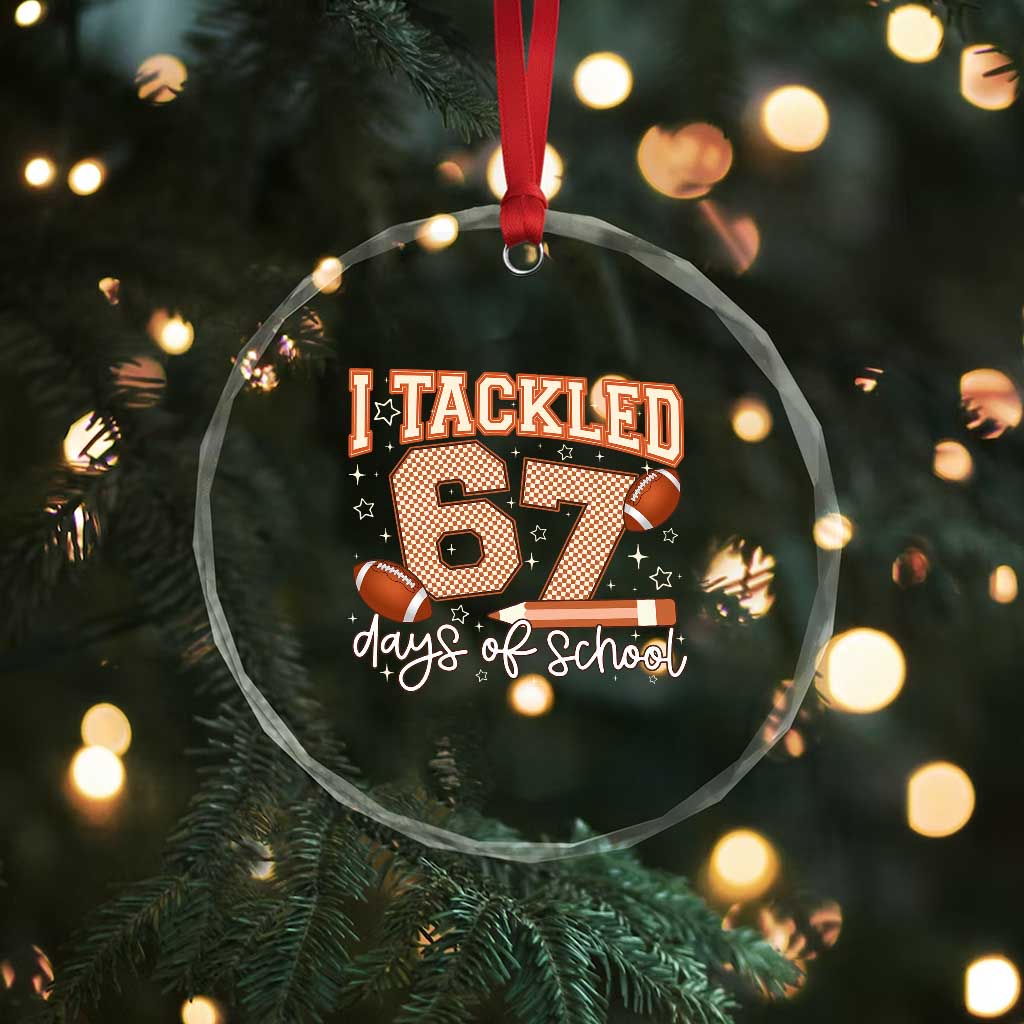 I Tackled 67 Days of School Crystal Glass Ornament Funny Six Seven Meme Football Lover Milestone TS02 Print Your Wear