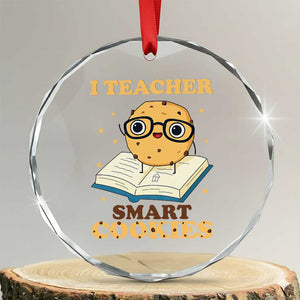 I Teach Smart Cookies Crystal Glass Ornament Funny Teacher TS14 Transparent Glass 3'' Circle Print Your Wear