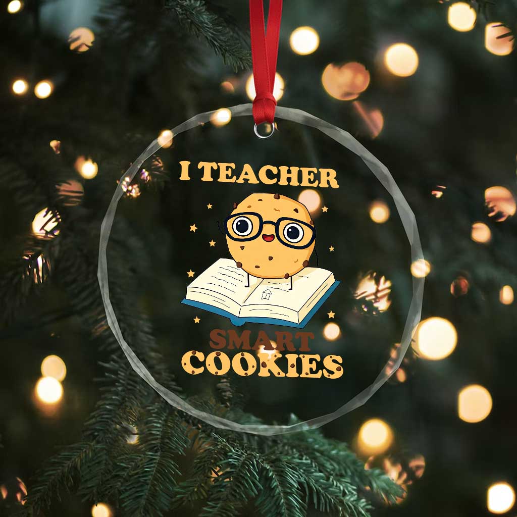 I Teach Smart Cookies Crystal Glass Ornament Funny Teacher TS14 Print Your Wear