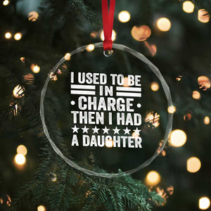 I Used To Be In Charge Then I Had A Daughter Crystal Glass Ornament Funny Girl Dad TS11 Print Your Wear