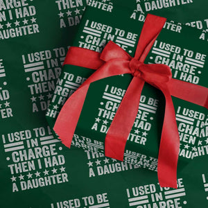 I Used To Be In Charge Then I Had A Daughter Wrapping Paper Roll Funny Girl Dad