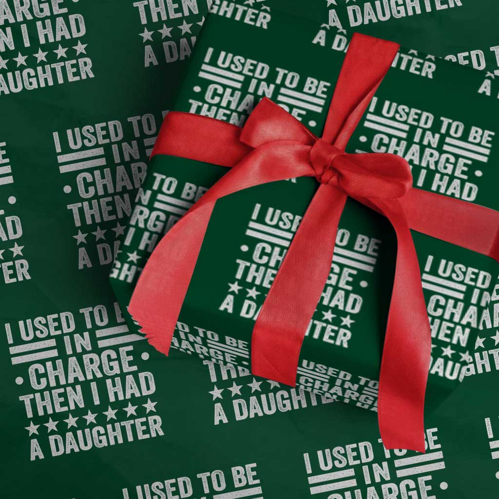 I Used To Be In Charge Then I Had A Daughter Wrapping Paper Roll Funny Girl Dad TS11 Green Print Your Wear