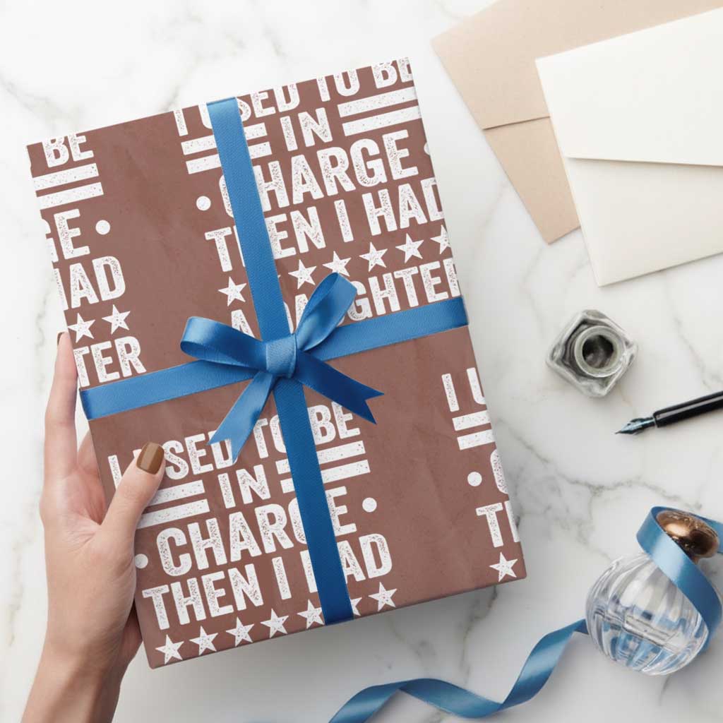 I Used To Be In Charge Then I Had A Daughter Wrapping Paper Roll Funny Girl Dad