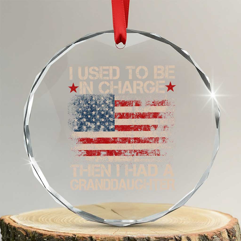 I Used To Be in Charge Then I Had A Granddaughter Crystal Glass Ornament Fathers Day Grandpa Gift American Flag TS10 Transparent Glass 3'' Circle Print Your Wear