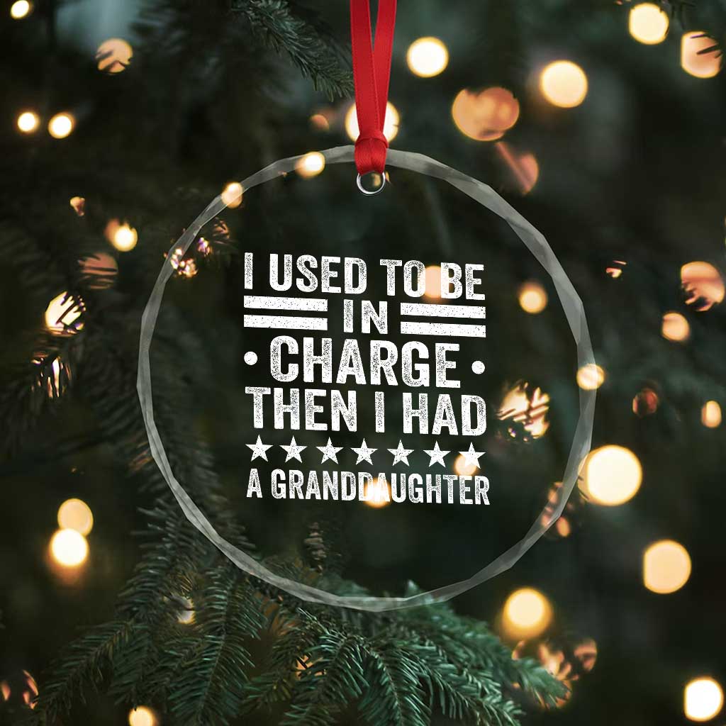 I Used To Be In Charge Then I Had A Granddaughter Crystal Glass Ornament Funny Girl Grandpa TS11 Print Your Wear