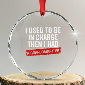 I Used To Be In Charge Then I Had A Granddaughter Crystal Glass Ornament Funny Girl Grandpa Father's Day TS11 Transparent Glass 3'' Circle Print Your Wear
