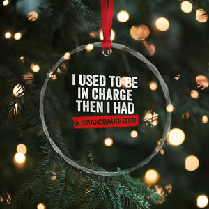 I Used To Be In Charge Then I Had A Granddaughter Crystal Glass Ornament Funny Girl Grandpa Father's Day TS11 Print Your Wear