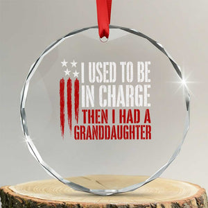I Used To Be in Charge Then I Had A Granddaughter Crystal Glass Ornament Funny Saying Gag Gift Birthday Grandpa Fathers Day US Flag TS10 Transparent Glass 3'' Circle Print Your Wear