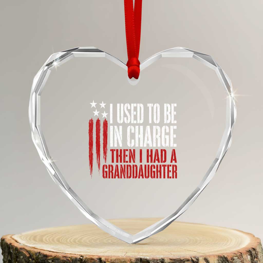 I Used To Be in Charge Then I Had A Granddaughter Heart Crystal Glass Ornament Funny Saying Gag Gift Birthday Grandpa Fathers Day US Flag TS10 Transparent Glass 3'' Heart Print Your Wear