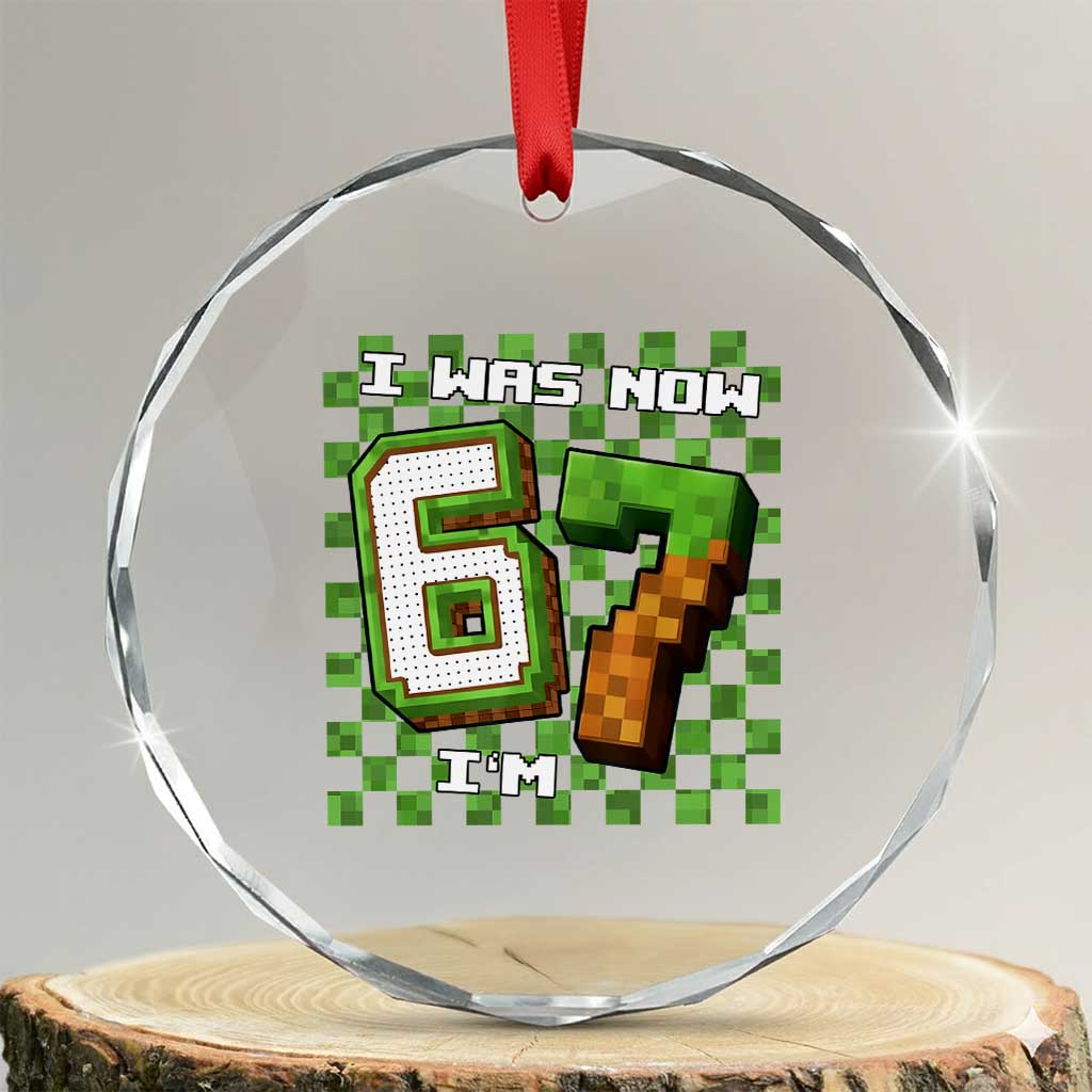 I Was 6 Now I'm 7 Birthday Meme Crystal Glass Ornament Pixel Style 67 Gamer Six Seven Joke TS02 Transparent Glass 3'' Circle Print Your Wear