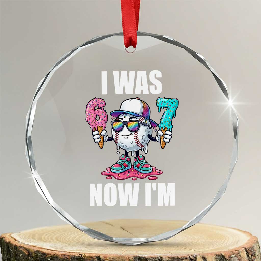I Was 6 Now I'm 7 Crystal Glass Ornament Baseball Ice Cream Drip Number 67 Player TS14 Transparent Glass 3'' Circle Print Your Wear
