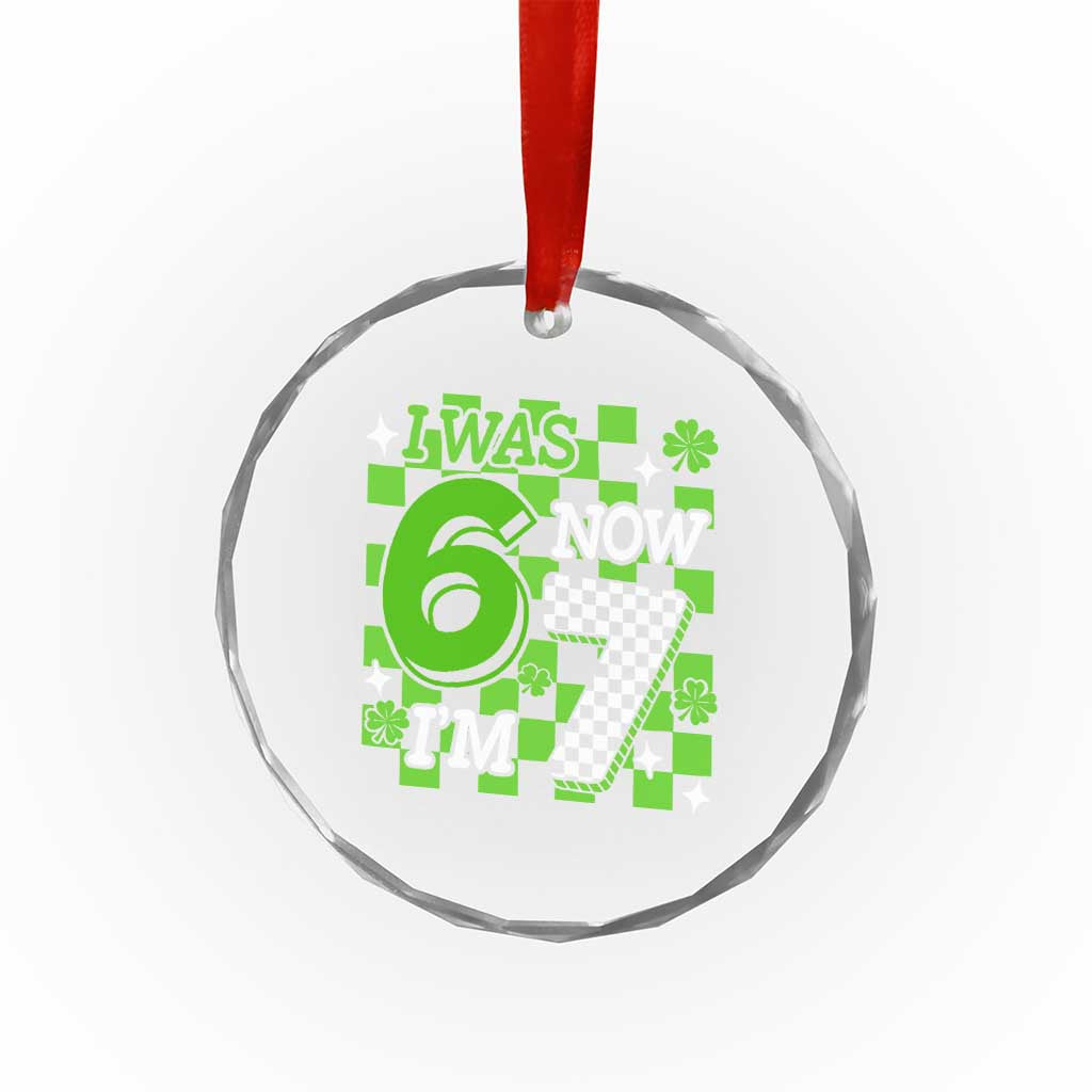 I Was 6 Now I'm 7 Crystal Glass Ornament Funny 7th 67 Birthday Meme Lucky Shamrock Checkered TS10 Print Your Wear