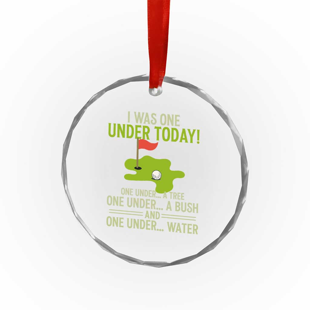 I Was One Under Today Funny Golf Humor Crystal Glass Ornament Sarcastic Golfer Joke Gift for Amateur Golfing Enthusiasts n Dads TS02 Print Your Wear