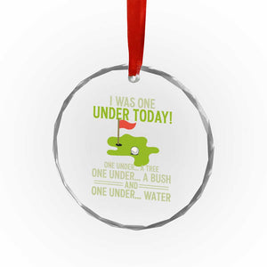 I Was One Under Today Funny Golf Humor Crystal Glass Ornament Sarcastic Golfer Joke Gift for Amateur Golfing Enthusiasts n Dads TS02 Print Your Wear