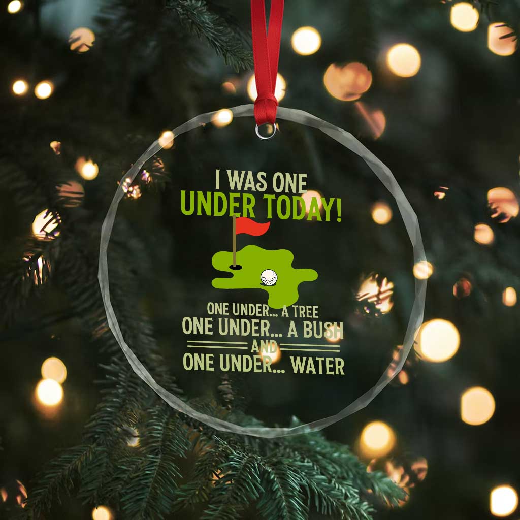 I Was One Under Today Funny Golf Humor Crystal Glass Ornament Sarcastic Golfer Joke Gift for Amateur Golfing Enthusiasts n Dads TS02 Print Your Wear