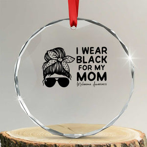 I Wear Black For My Mom Crystal Glass Ornament Melanoma Awareness Family Gift TS12 Transparent Glass 3'' Circle Print Your Wear
