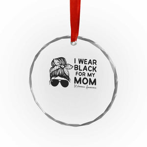 I Wear Black For My Mom Crystal Glass Ornament Melanoma Awareness Family Gift TS12 Print Your Wear